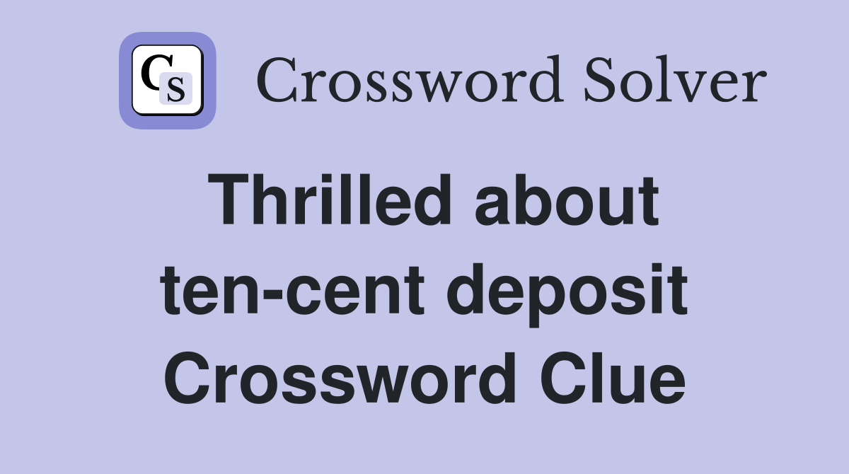 Thrilled about tencent deposit Crossword Clue Answers Crossword Solver